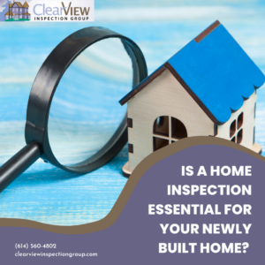Clear View Inspection Group Is A Home Inspection Essential For Your Newly Built Home